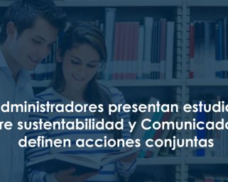 Administradores presentan estudio sobre sustentabilidad y Comunicadores definen acciones conjuntas